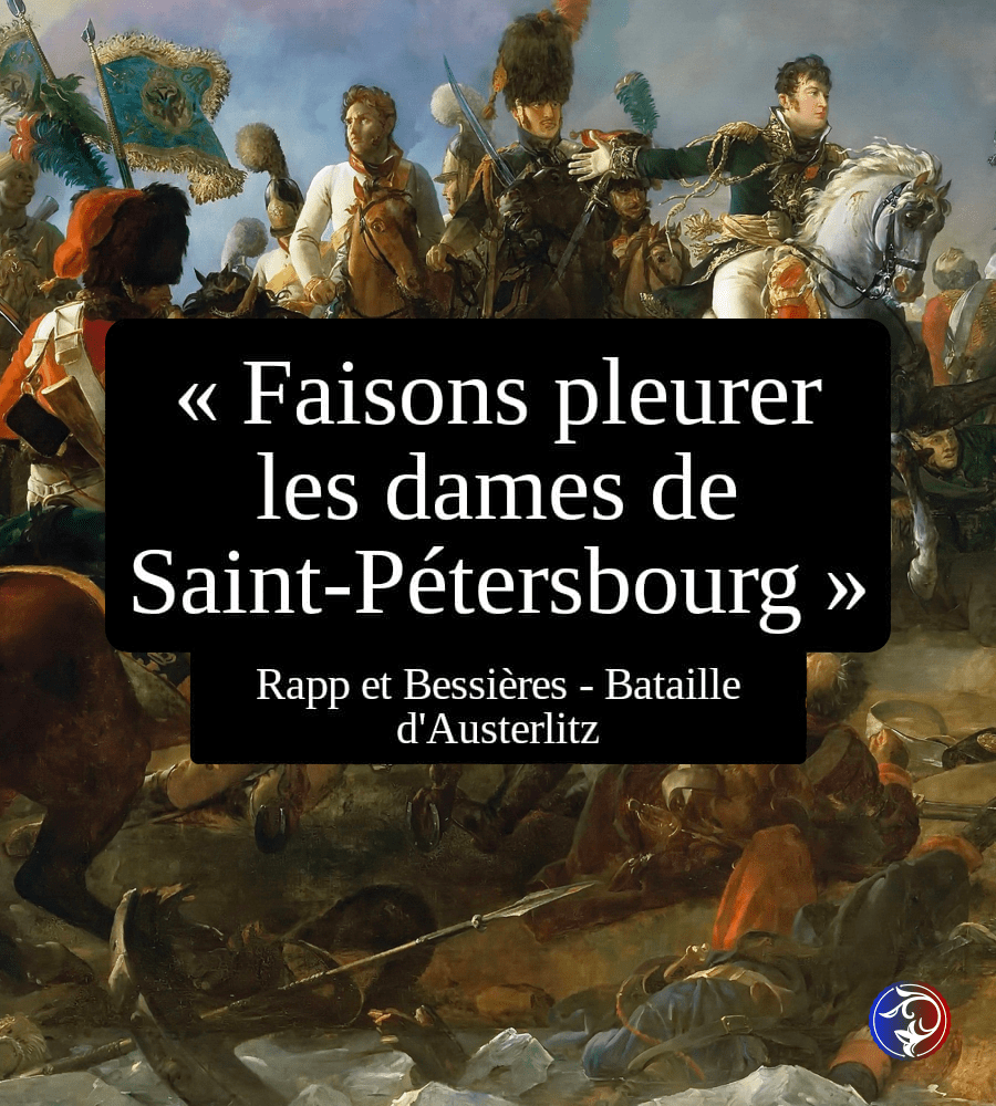 bataille Austerlitz, faisons pleurer les dames de Saint-Pétersbourg - phrases célèbres